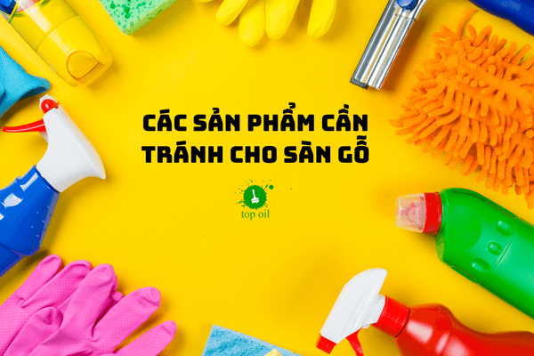 Các Sản Phẩm Làm Sạch Có Hại Cho Sàn Gỗ Mà Bạn Nên Tránh!